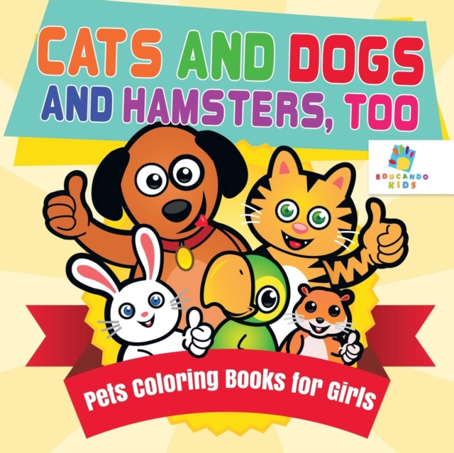 Cats and Dogs and Hamsters, Too Pets Coloring Books for Girls, Paperback / softback Book