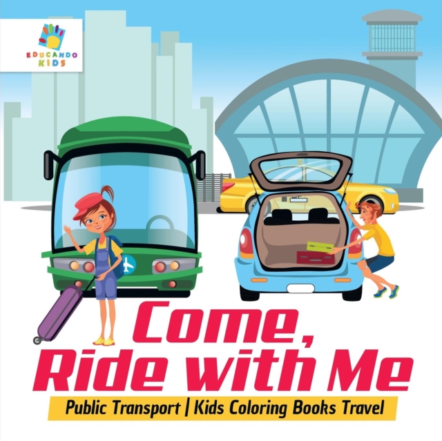 Come, Ride with Me - Public Transport - Kids Coloring Books Travel, Paperback / softback Book