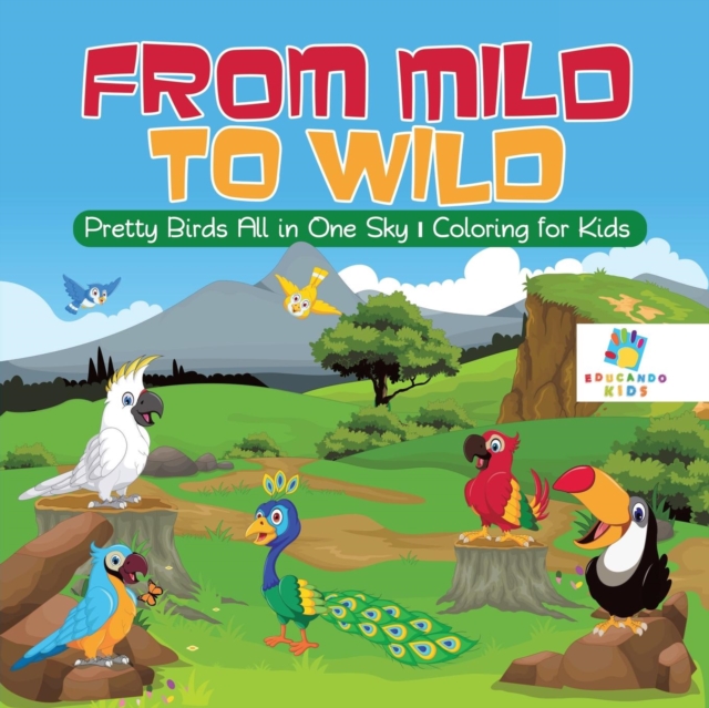 From Mild to Wild Pretty Birds All in One Sky Coloring for Kids, Paperback / softback Book