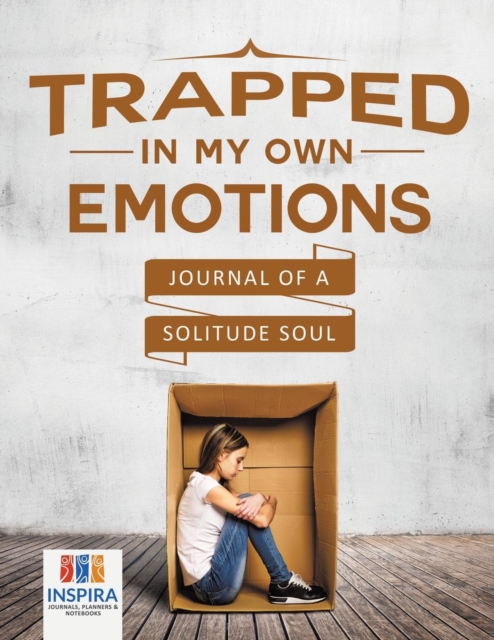 Trapped in My Own Emotions - Journal of a Solitude Soul, Paperback / softback Book