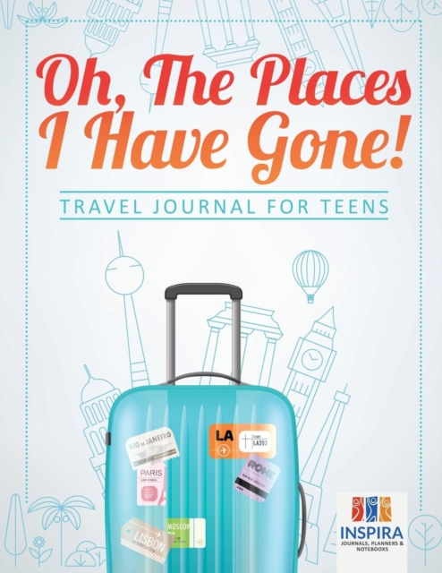 Oh, The Places I Have Gone! Travel Journal for Teens, Paperback / softback Book