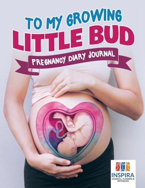 To My Growing Little Bud Pregnancy Diary Journal, Paperback / softback Book