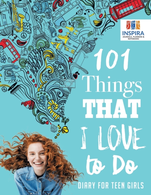 101 Things That I Love to Do Diary for Teen Girls, Paperback / softback Book