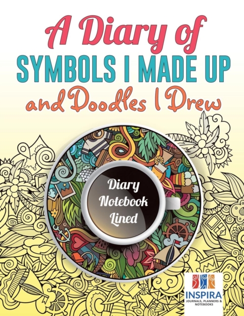A Diary of Symbols I Made Up and Doodles I Drew Diary Notebook Lined, Paperback / softback Book