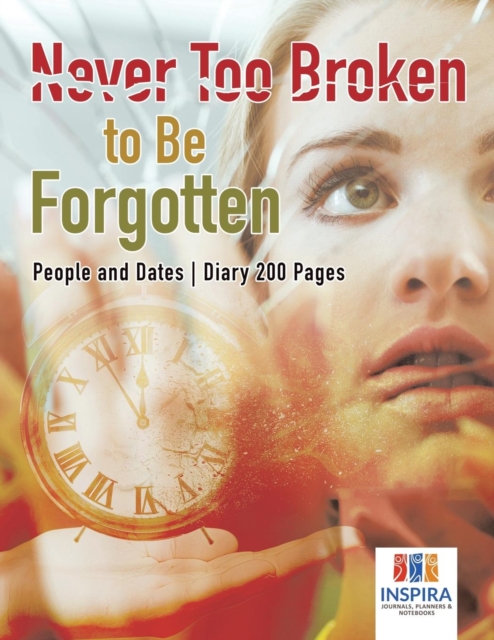 Never Too Broken to Be Forgotten People and Dates Diary 200 Pages, Paperback / softback Book