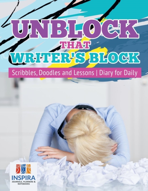 Unblock That Writer's Block Scribbles, Doodles and Lessons Diary for Daily, Paperback / softback Book