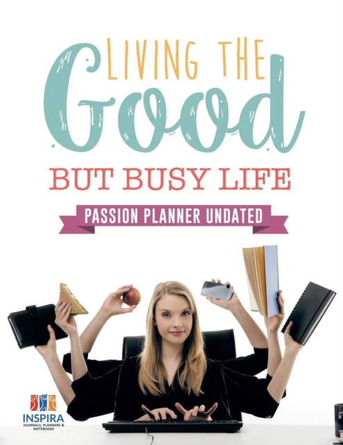 Living the Good but Busy Life Passion Planner Undated, Paperback / softback Book