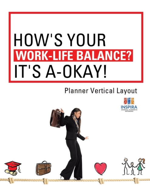 How's Your Work-Life Balance? It's A-Okay! Planner Vertical Layout, Paperback / softback Book