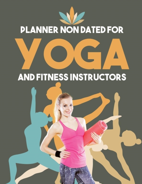 Planner Non Dated for Yoga and Fitness Instructors, Paperback / softback Book