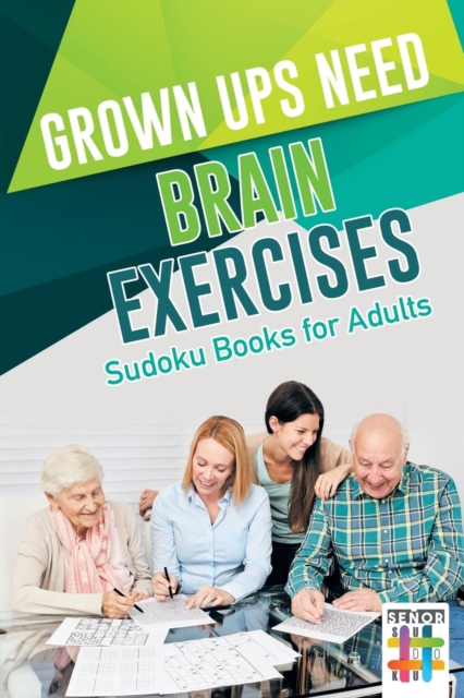 Grown Ups Need Brain Exercises Sudoku Books for Adults, Paperback / softback Book