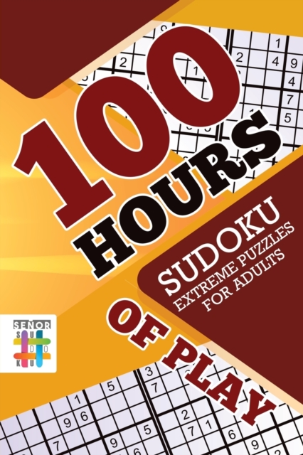 100 Hours of Play Sudoku Extreme Puzzles for Adults, Paperback / softback Book