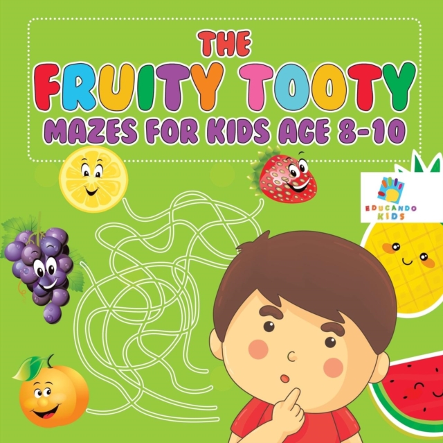 The Fruity Tooty Mazes for Kids Age 8-10, Paperback / softback Book
