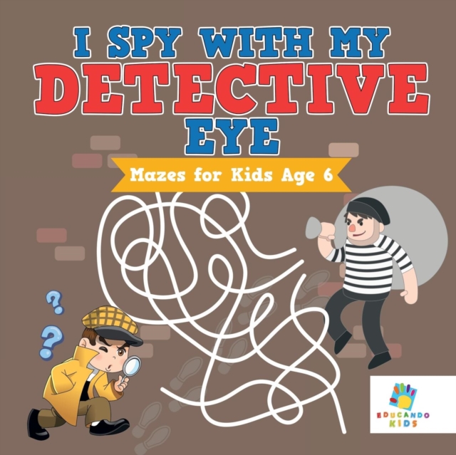 I Spy with My Detective Eye - Mazes for Kids Age 6, Paperback / softback Book