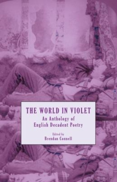 The World in Violet : An Anthology of English Decadent Poetry, Paperback / softback Book