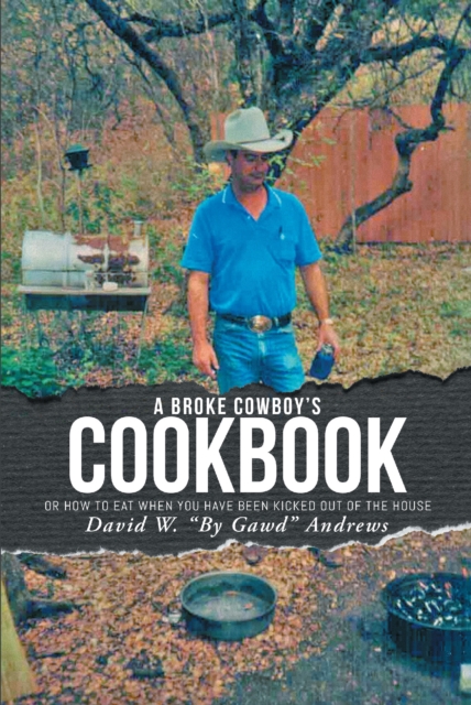 A Broke Cowboy's Cookbook : Or How to Eat When You Have Been Kicked Out of the House, EPUB eBook