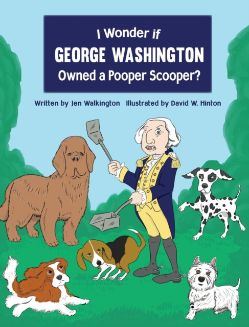 I Wonder If George Washington Owned a Pooper Scooper?, Hardback Book