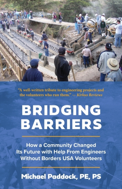 Bridging Barriers : How a Community Changed Its Future with Help From Engineers Without Borders USA Volunteers, Paperback / softback Book