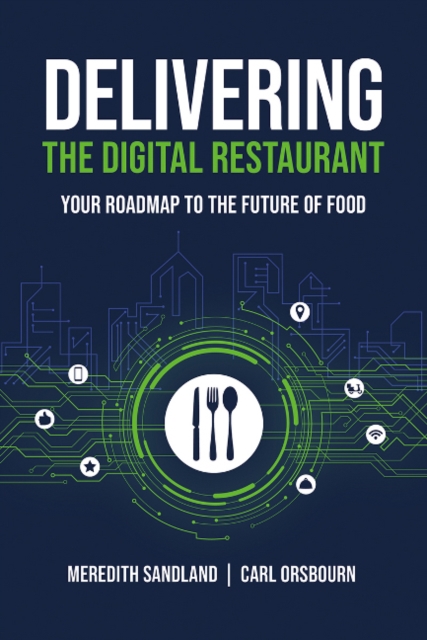 Delivering the Digital Restaurant : Your Roadmap to the Future of Food, Hardback Book
