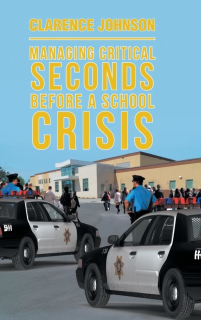 Managing Critical Seconds Before a School Crisis, Hardback Book