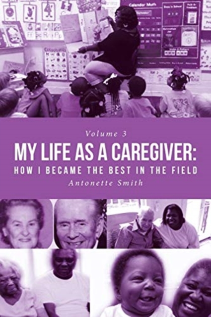 My Life as a Caregiver : How I Became the Best in the Field, Paperback / softback Book