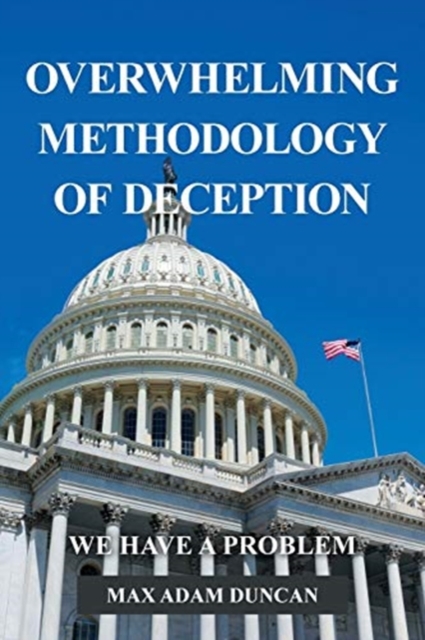 Overwhelming Methodology of Deception : We Have a Problem, Paperback / softback Book