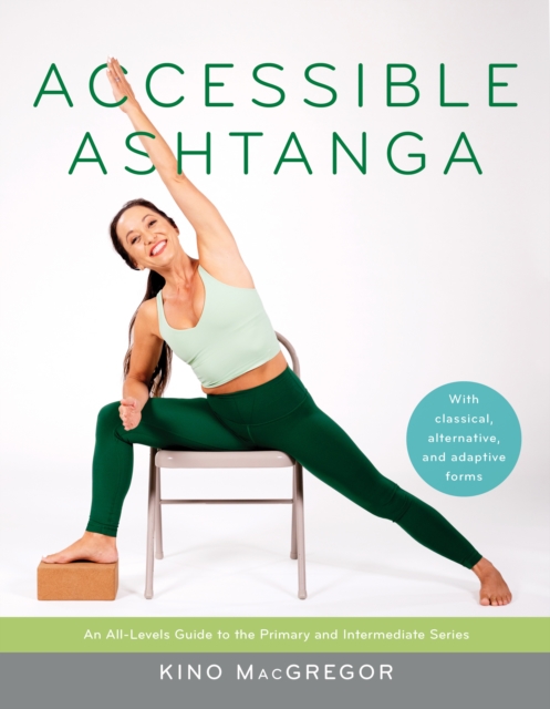 Accessible Ashtanga : An All-Levels Guide to the Primary and Intermediate Series, Paperback / softback Book