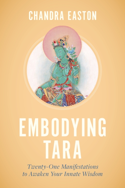 Embodying Tara : Twenty-One Manifestations to Awaken Your Innate Wisdom, Paperback / softback Book
