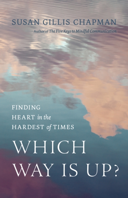 Which Way Is Up? : Finding Heart in the Hardest of Times, Paperback / softback Book