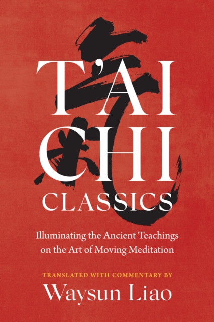 T'ai Chi Classics : Illuminating the Ancient Teachings on the Art of Moving Meditation, Paperback / softback Book