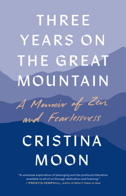 Three Years on the Great Mountain : A Memoir of Zen and Fearlessness, Paperback / softback Book