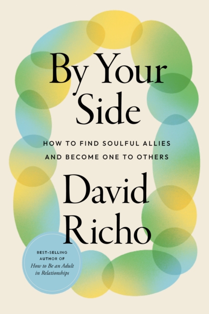 By Your Side : How to Find Soulful Allies and Become One to Others, Paperback / softback Book