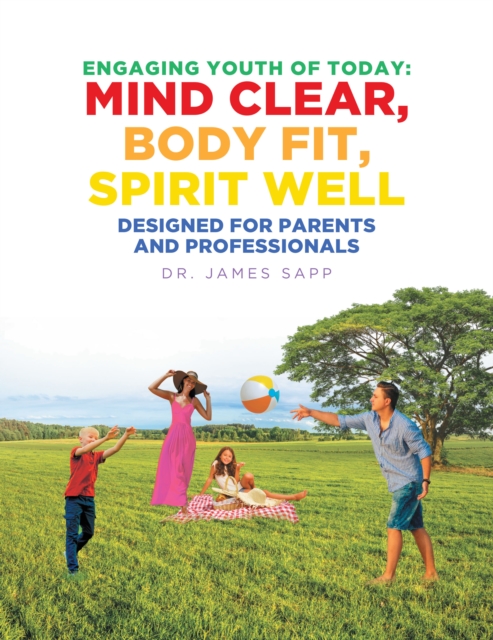Engaging Youth of Today: Mind Clear, Body Fit, Spirit Well : Designed for Parents and Professionals, EPUB eBook