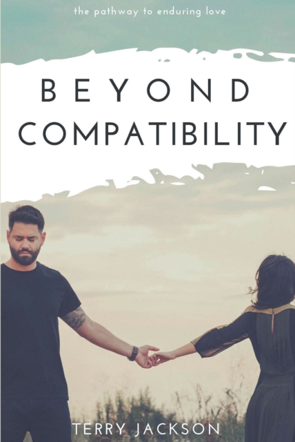 Beyond Compatibility : The Pathway to Enduring Love, EPUB eBook