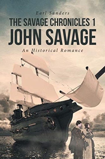 The Savage Chronicles 1 John Savage : An Historical Romance, Paperback / softback Book