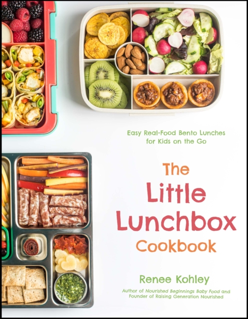 The Little Lunchbox Cookbook : Easy Real-Food Bento Lunches for Kids on the Go, Paperback / softback Book