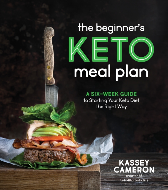 The Beginner’s Keto Meal Plan : A Six-Week Guide to Starting Your Keto Diet the Right Way, Paperback / softback Book