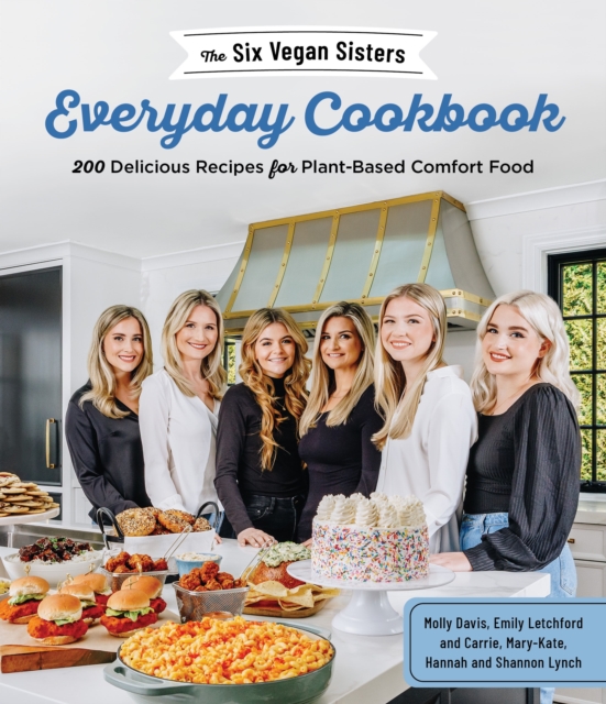 The Six Vegan Sisters Everyday Cookbook : 200 Delicious Recipes for Plant-Based Comfort Food, Paperback / softback Book