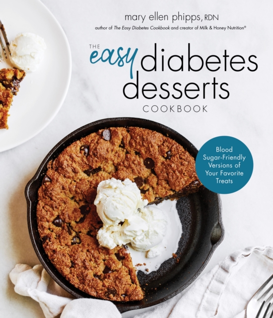 The Easy Diabetes Desserts Book : Blood Sugar-Friendly Versions of Your Favorite Treats, Paperback / softback Book