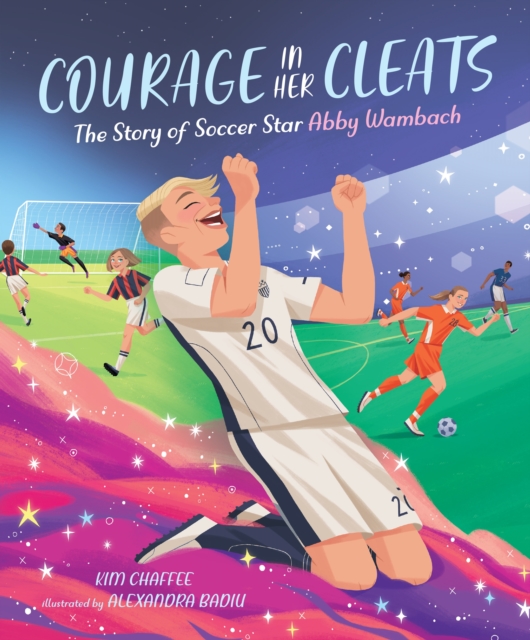 Courage in Her Cleats : The Story of Soccer Star Abby Wambach, Hardback Book