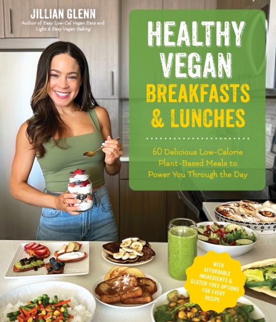 Healthy Vegan Breakfasts & Lunches : 60 Delicious Low-Calorie Plant-Based Meals To Power You Through The Day, Paperback / softback Book