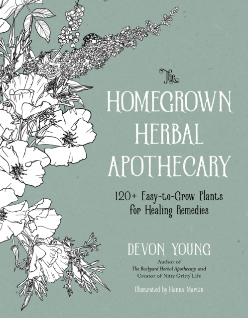The Homegrown Herbal Apothecary : 120+ Easy-to-Grow Plants for Healing Remedies, Paperback / softback Book