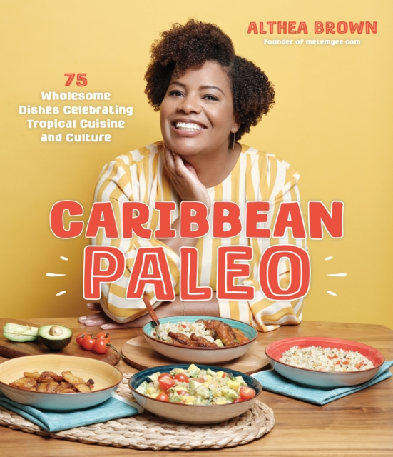 Caribbean Paleo : 75 Wholesome Dishes Celebrating Tropical Cuisine and Culture, Paperback / softback Book