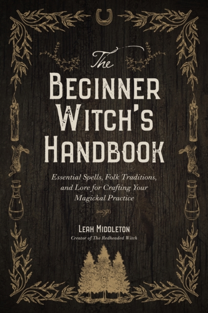 The Beginner Witch's Handbook : Essential Spells, Folk Traditions, and Lore for Crafting Your Magickal Practice, Paperback / softback Book