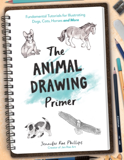 The Animal Drawing Primer : Fundamental Tutorials for Illustrating Dogs, Cats, Horses and More, Paperback / softback Book