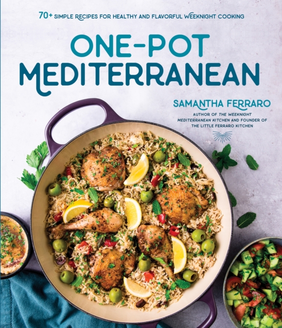 One-Pot Mediterranean : 70+ Simple Recipes for Healthy and Flavorful Weeknight Cooking, Paperback / softback Book