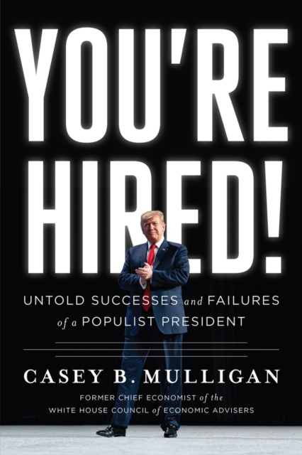 You're Hired! : Untold Successes and Failures of a Populist President, Hardback Book