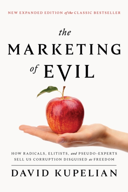 The Marketing of Evil : How Radicals, Elitists, and Pseudo-Experts Sell Us Corruption Disguised As Freedom, Paperback / softback Book