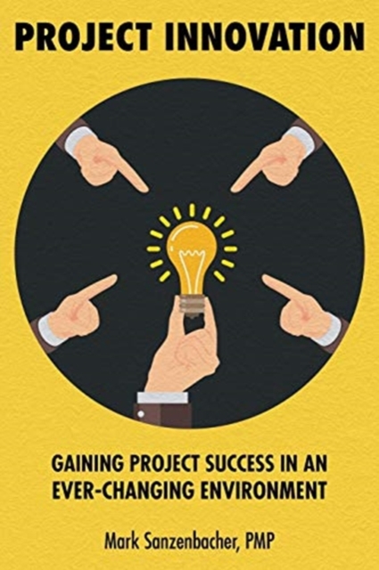 Project Innovation : Gaining Project Success in an Ever-changing Environment, Paperback / softback Book