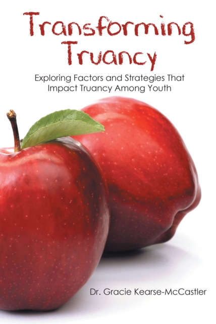 Transforming Truancy : Exploring Factors and Strategies That Impact Truancy Among Youth, EPUB eBook
