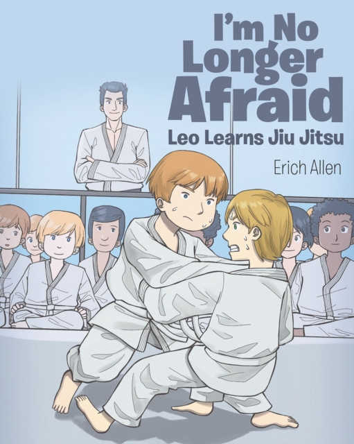I'm No Longer Afraid : Leo Learns Jiu Jitsu, EPUB eBook